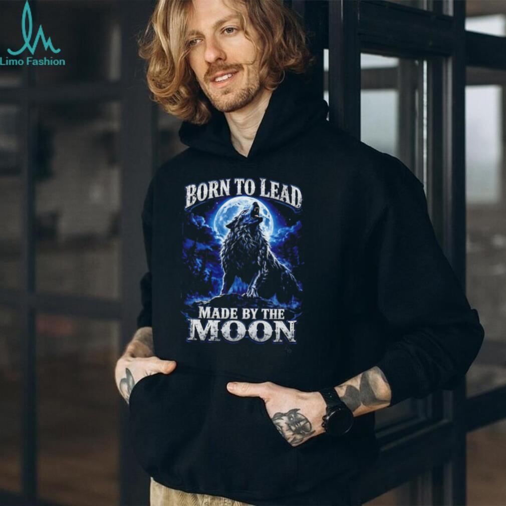 Born To Lead Made By The Moon Howling Wolf Night Sky T Shirt