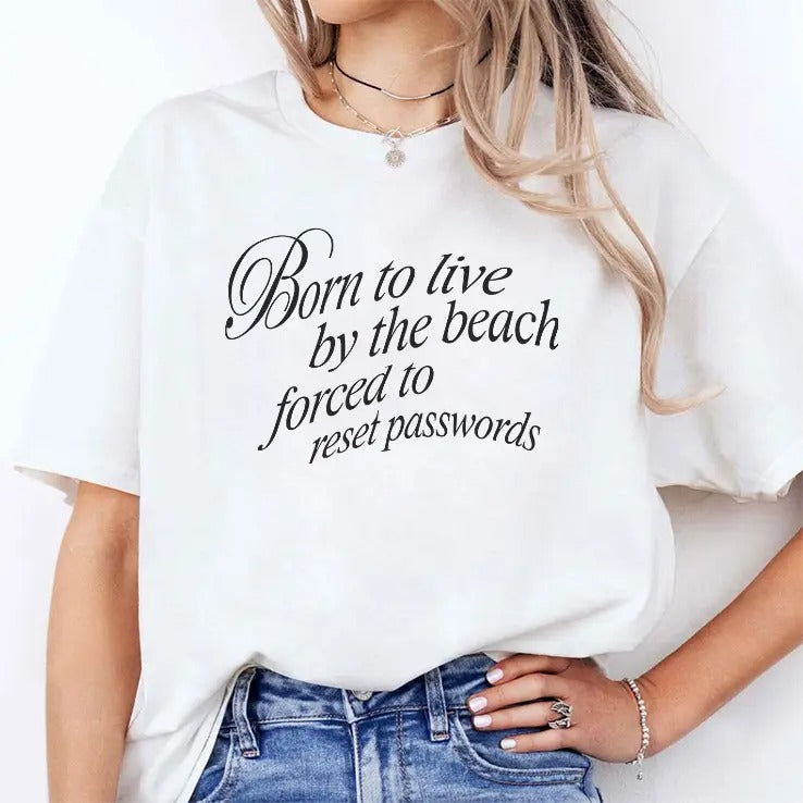 Born To Live By The Beach Forced To Reset Passwords Shirt