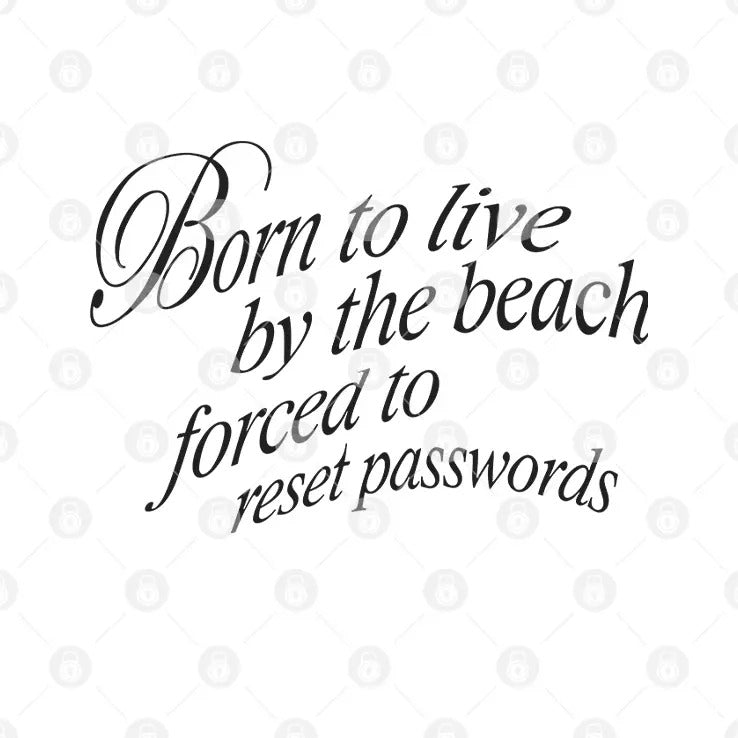 Born To Live By The Beach Forced To Reset Passwords Shirt