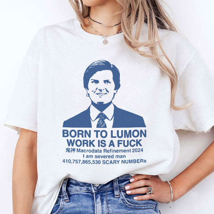 Born To Lumon Work Is A Fuck Macrodata Refinement 2024 Shirt