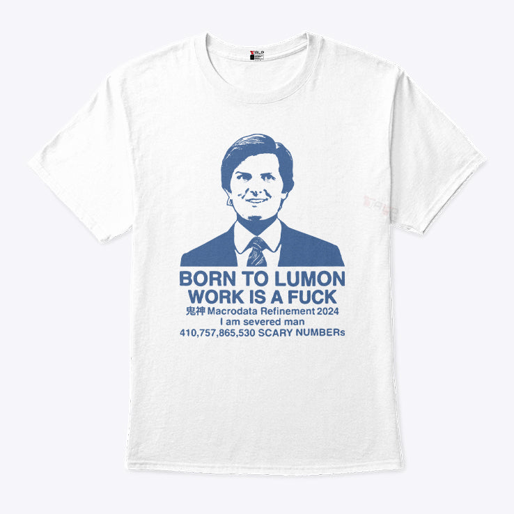 Born To Lumon Work Is A Fuck Macrodata Refinement 2024 Shirt