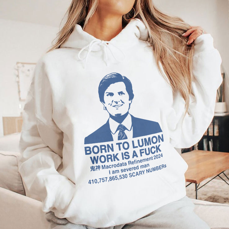 Born To Lumon Work Is A Fuck Macrodata Refinement 2024 Shirt