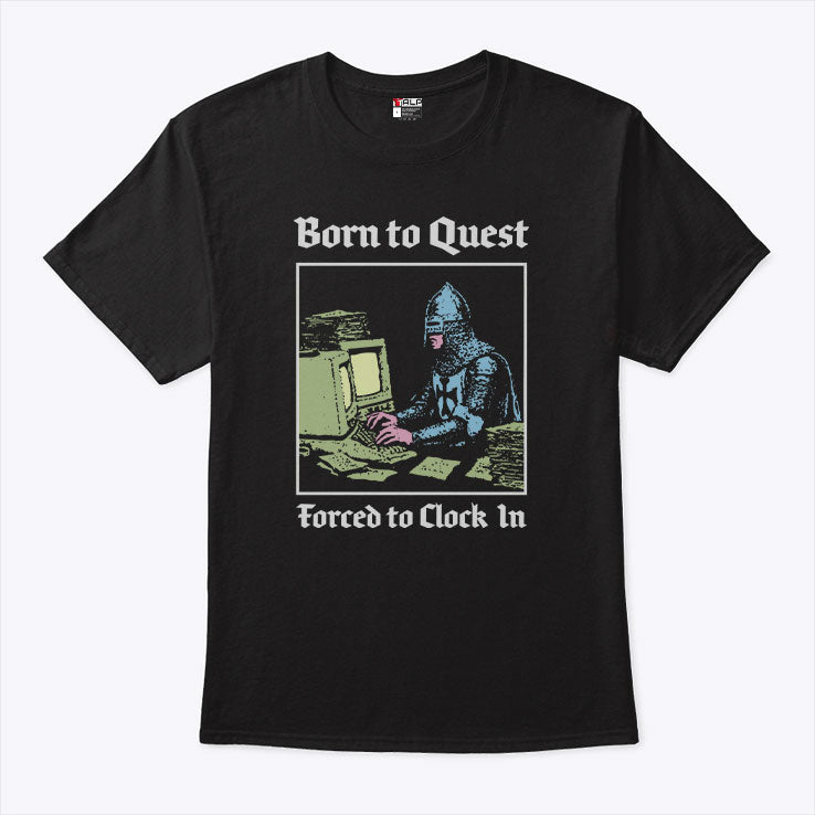 Born To Quest Forced To Clock In Knight Computer T Shirt