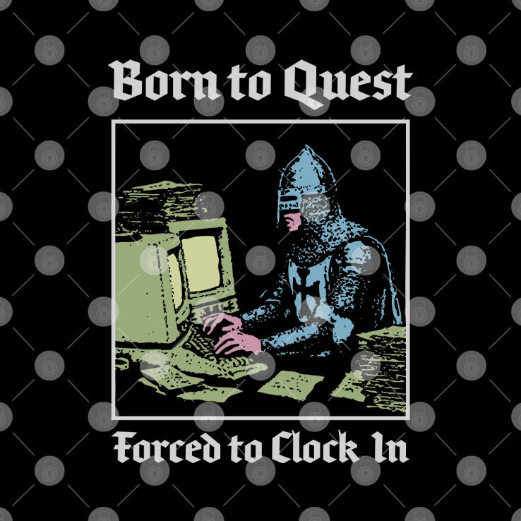 Born To Quest Forced To Clock In Knight Computer T Shirt