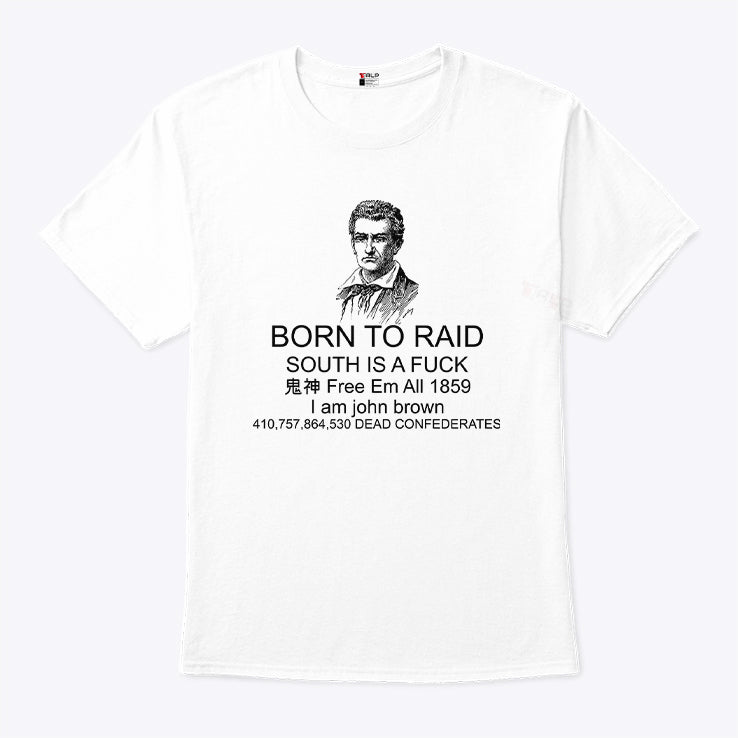 Born To Raid South Is A Fuck I Am John Brown Shirt
