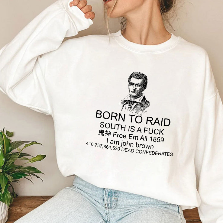 Born To Raid South Is A Fuck I Am John Brown Shirt