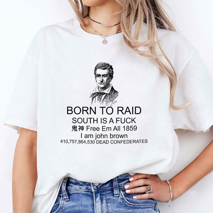 Born To Raid South Is A Fuck I Am John Brown Shirt
