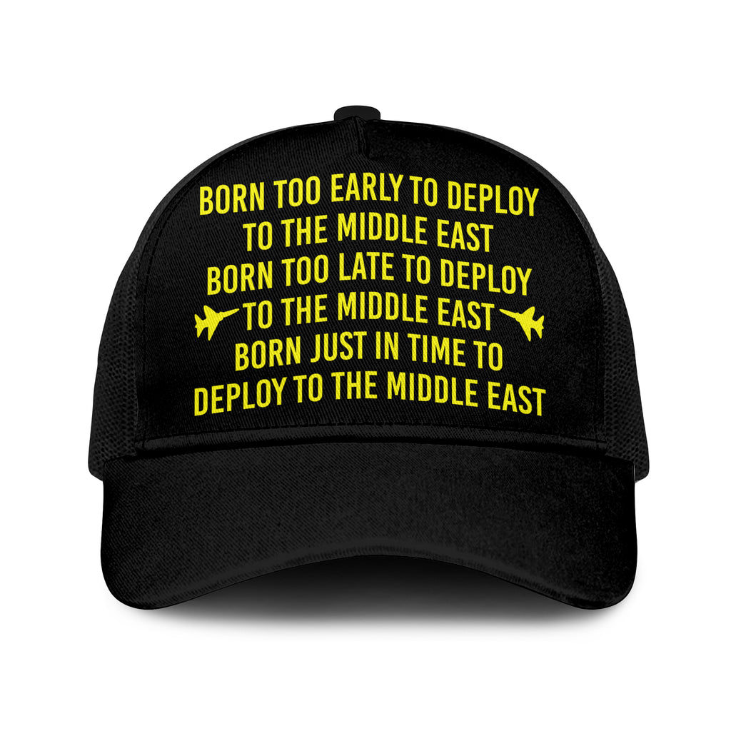 Born Too Early To Deploy To The Middle East Trucker Cap