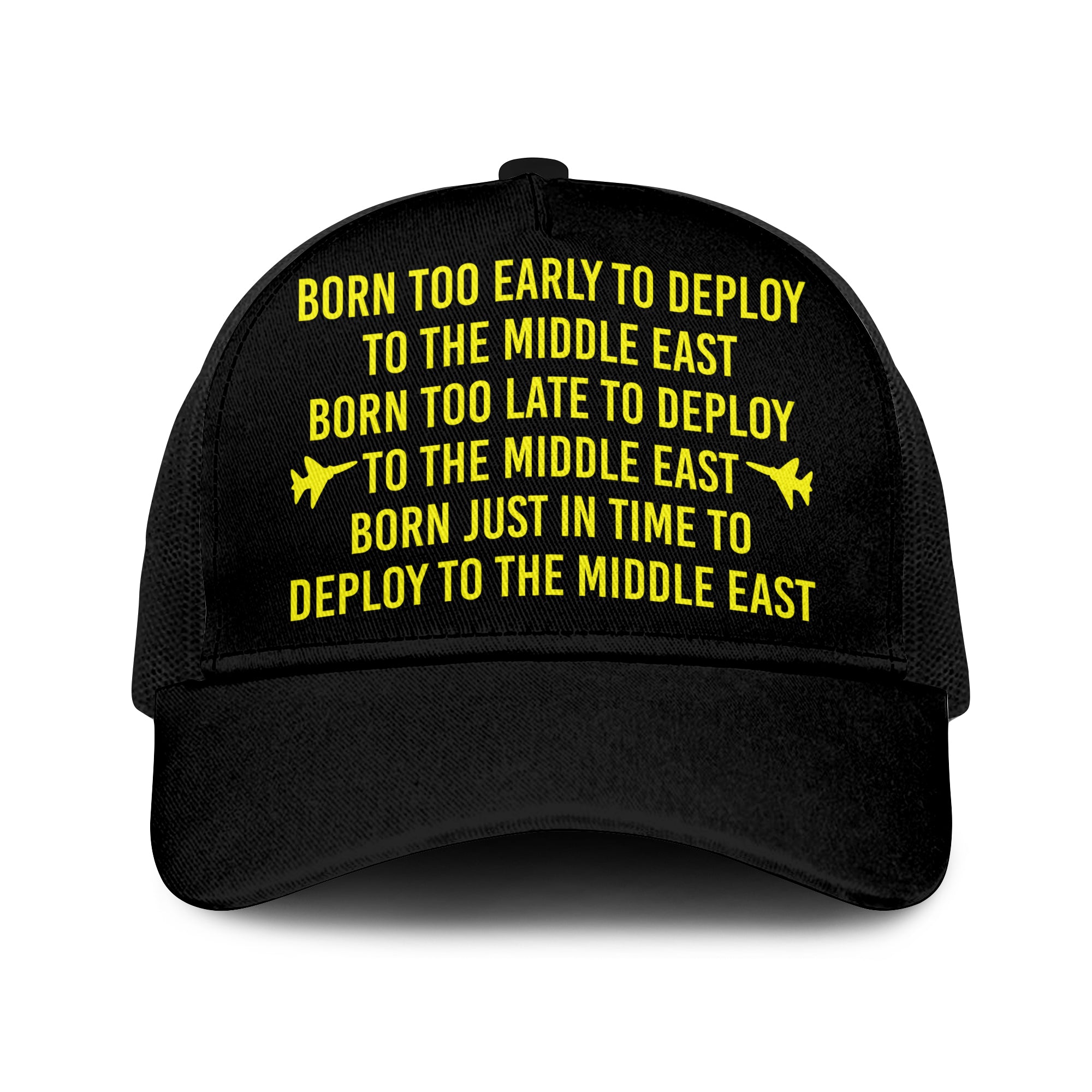 Born Too Early To Deploy To The Middle East Trucker Cap