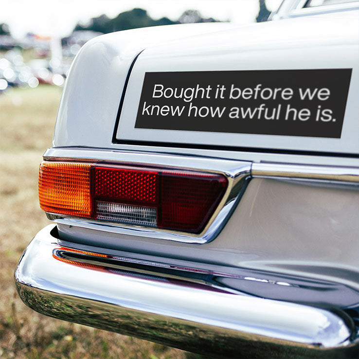 Bought It Before We Knew How Awful He Is Car Magnet