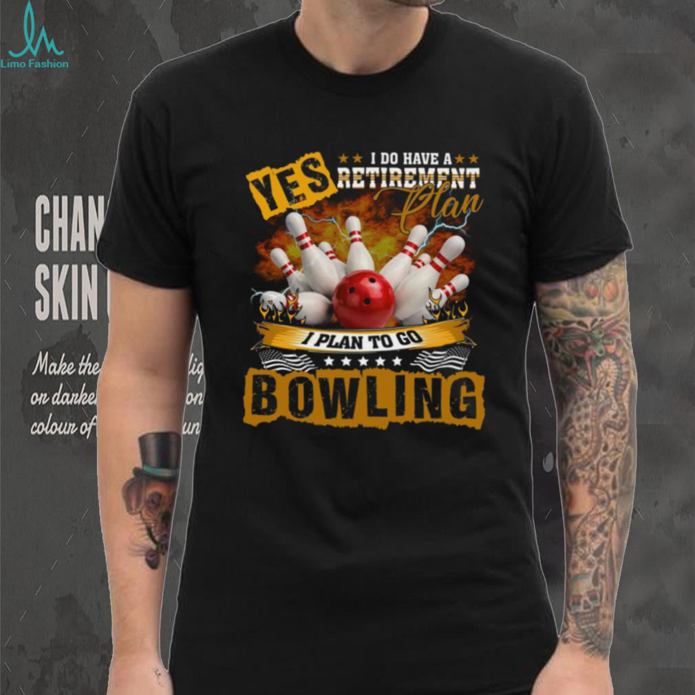Bowling Retirement Plan Funny Sports Hobby Shirt
