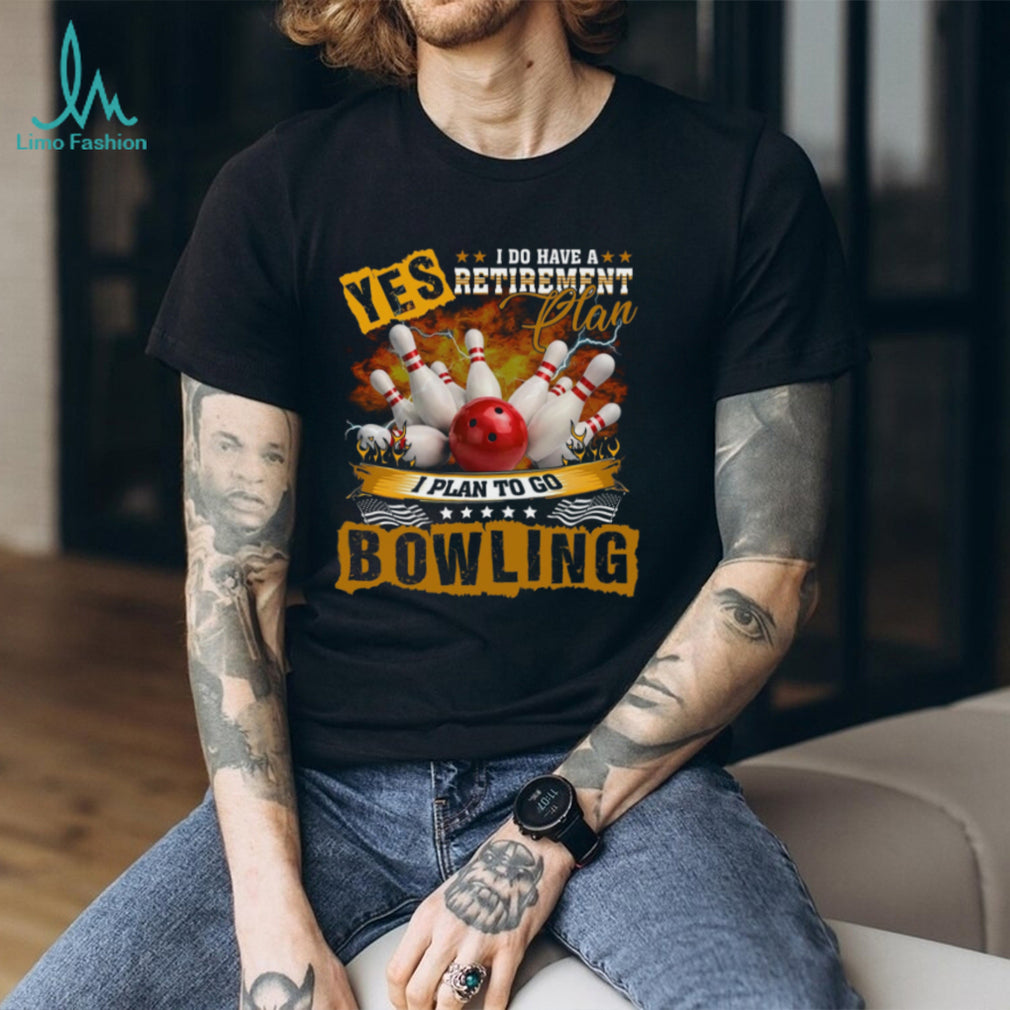 Bowling Retirement Plan Funny Sports Hobby Shirt