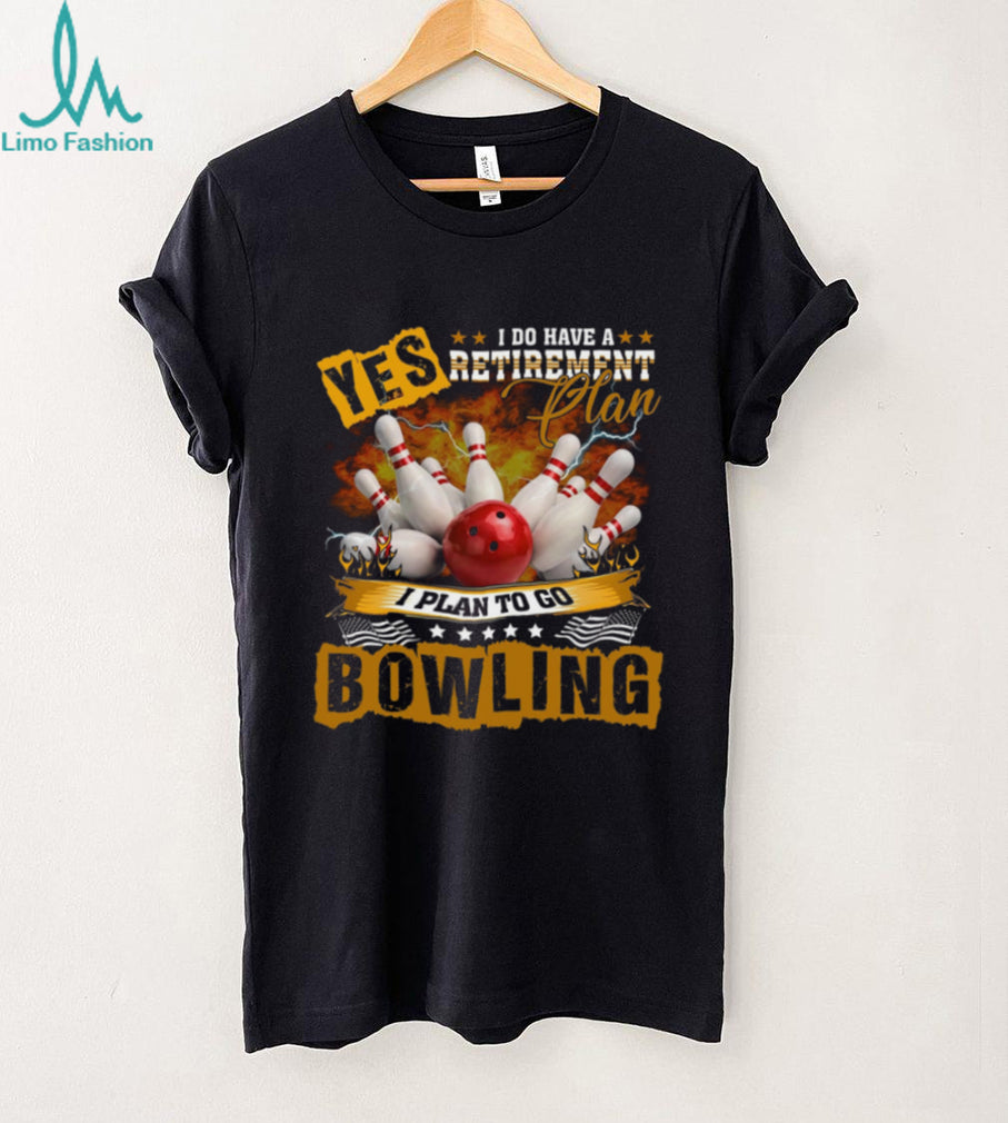 Bowling Retirement Plan Funny Sports Hobby Shirt