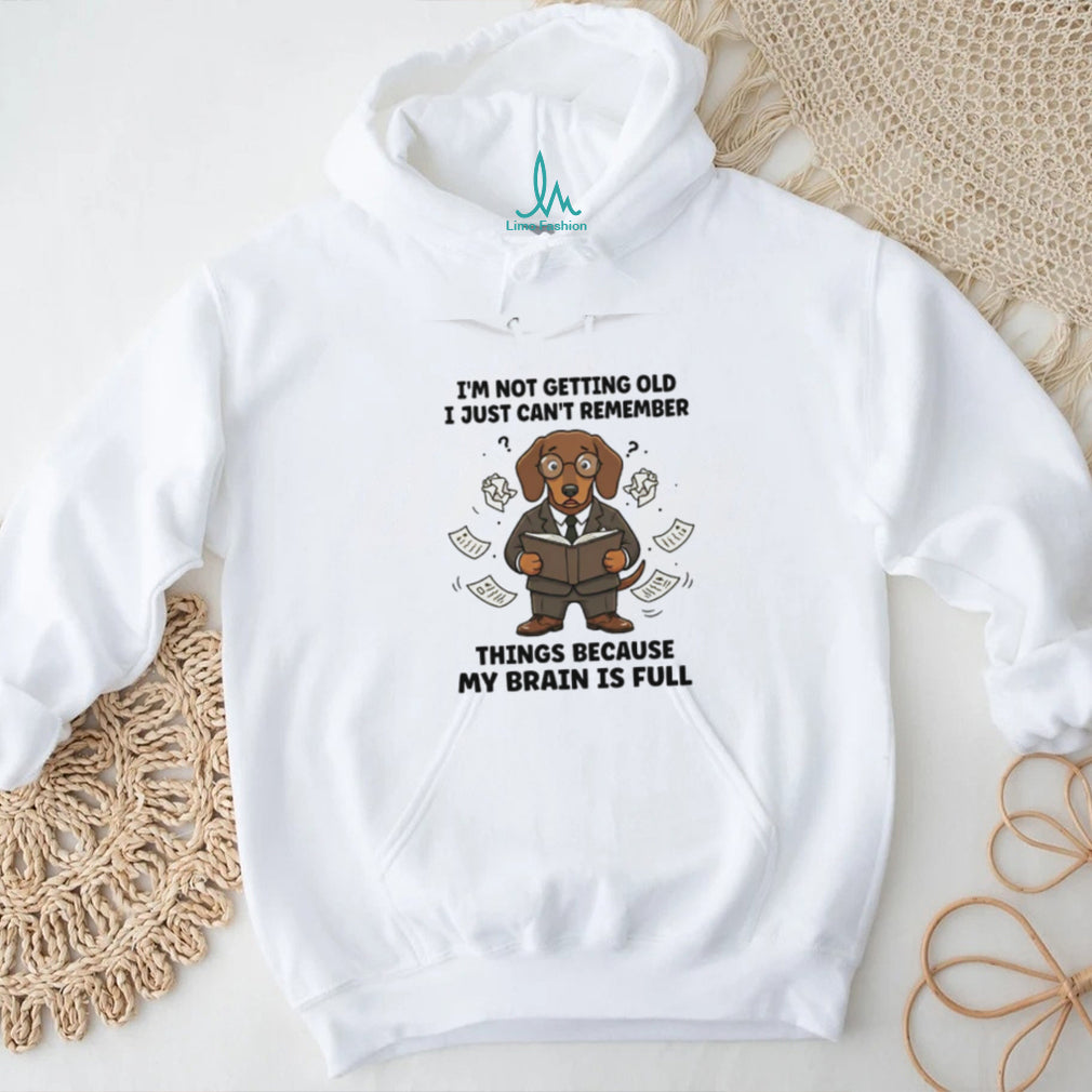 Brain is Full Not Getting Old Dachshund Memory T Shirt