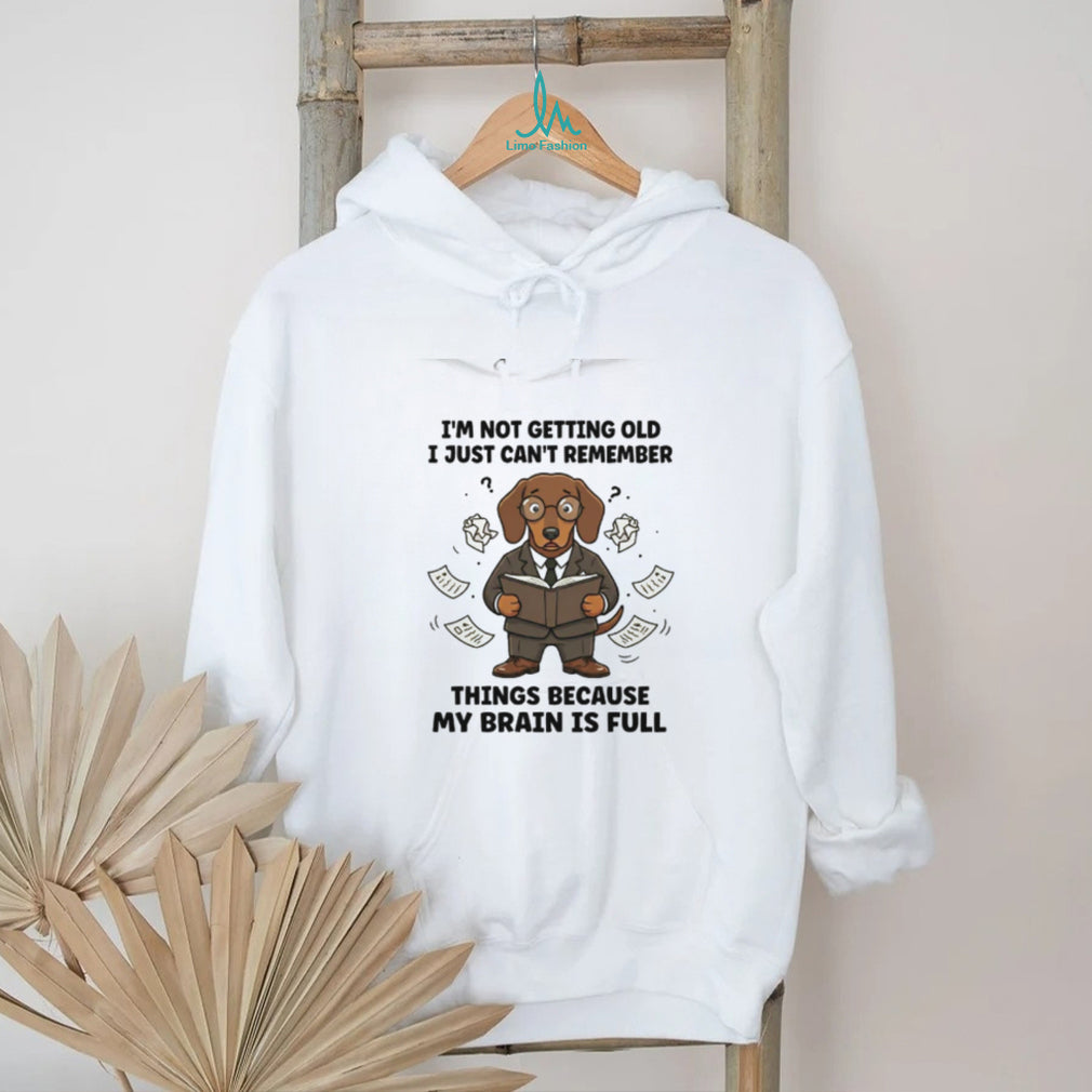 Brain is Full Not Getting Old Dachshund Memory T Shirt