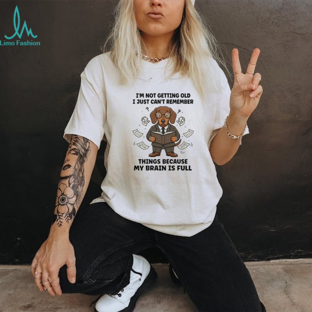 Brain is Full Not Getting Old Dachshund Memory T Shirt