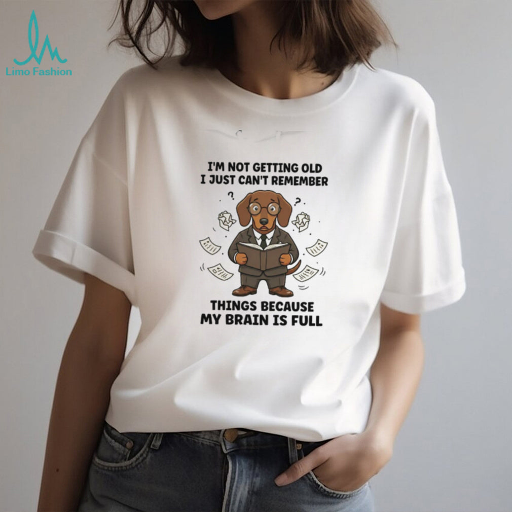 Brain is Full Not Getting Old Dachshund Memory T Shirt