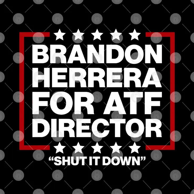 Brandon Herrera For ATF Director Shut It Down Shirt