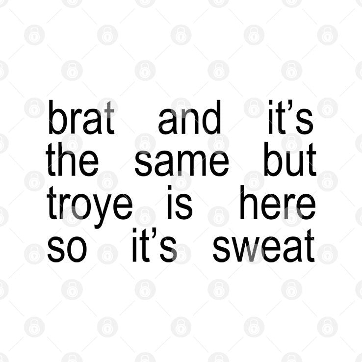 Brat And It’s The Same But Troye Is Here So It’s Sweat Shirt
