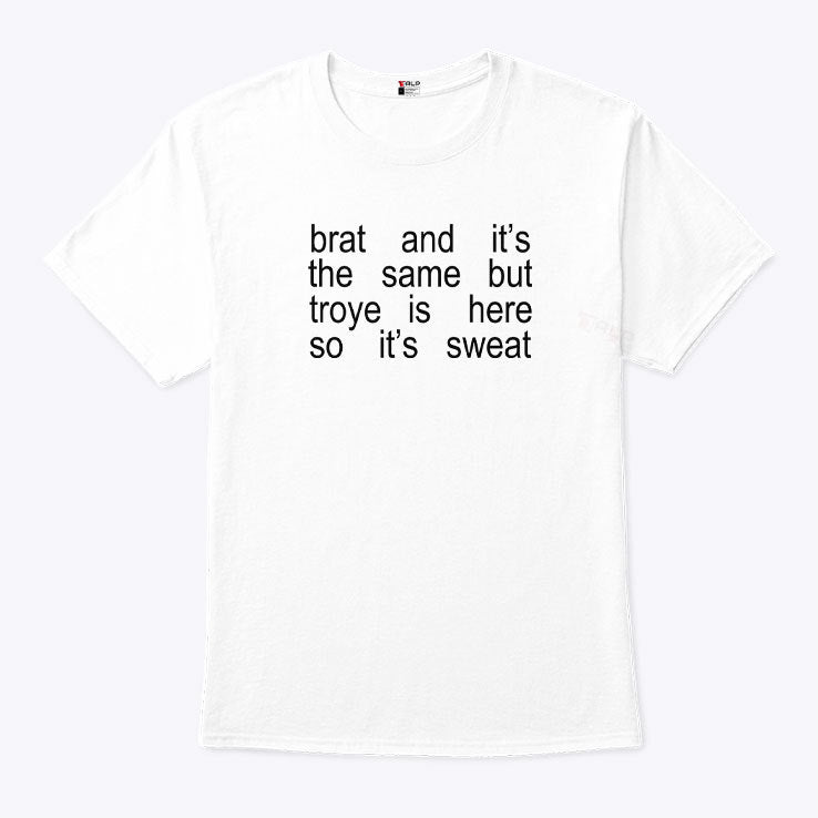 Brat And It’s The Same But Troye Is Here So It’s Sweat Shirt
