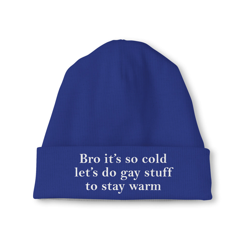 Bro It’s So Cold Let’s Do Gay Stuff To Stay Warm Beanie