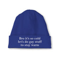 Bro It’s So Cold Let’s Do Gay Stuff To Stay Warm Beanie