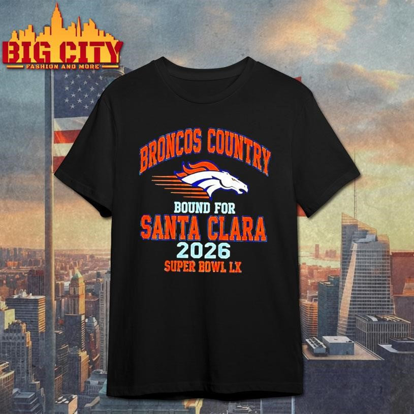 Broncos Country Bound For Santa Clara 2026 Shirt
