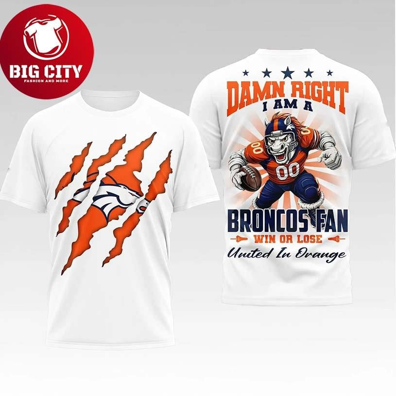 Broncos Dawn Right I Am A Broncos Fan Win Or Lose United In Orange Two Sided Shirt
