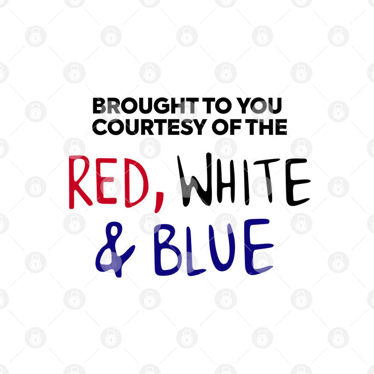 Brought To You Courtesy Of The Red White & Blue Shirt