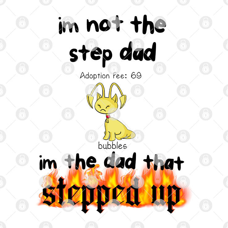 Bubbles I’m Not the Step Dad I’m Just the Dad That Stepped Up Step Dad Shirt
