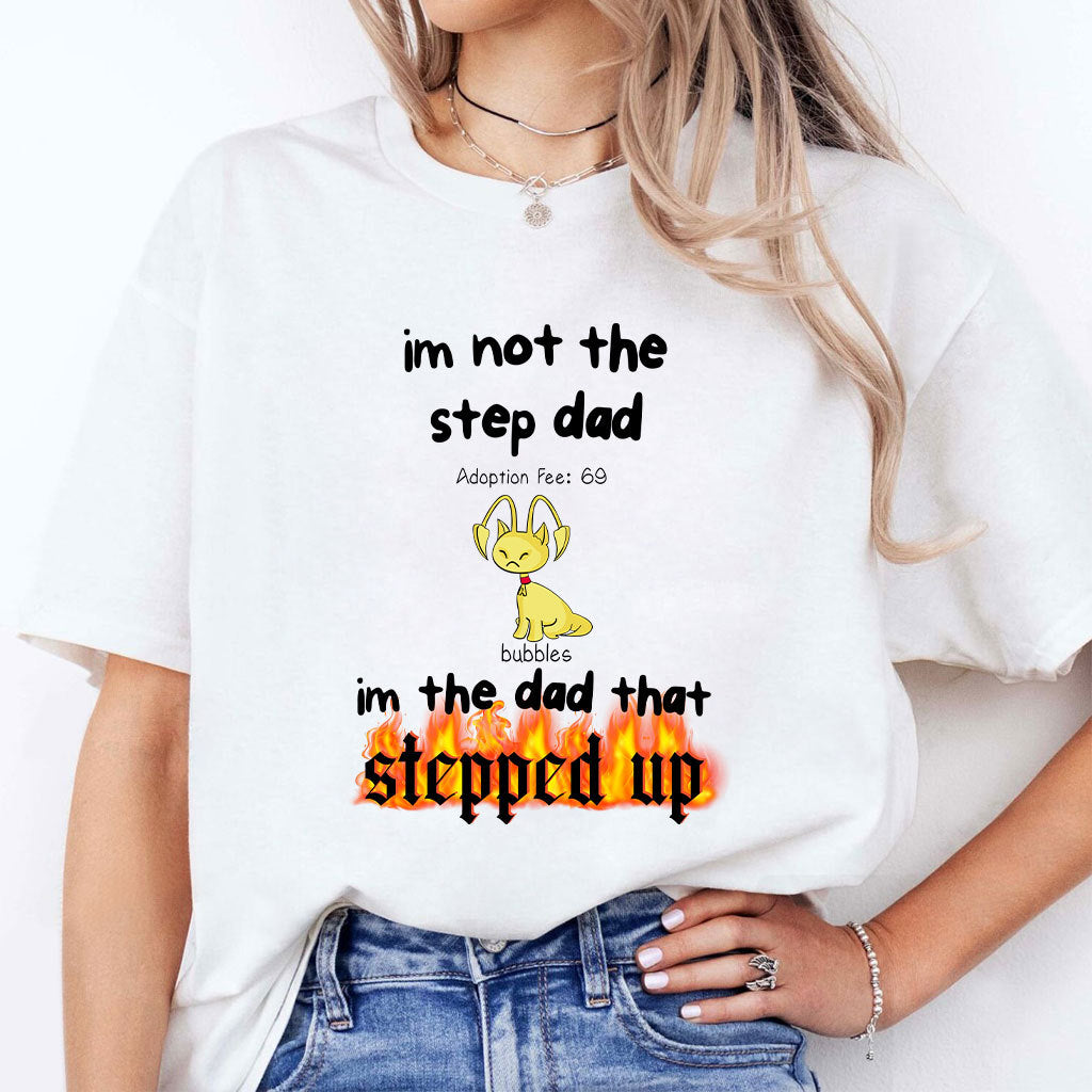 Bubbles I’m Not the Step Dad I’m Just the Dad That Stepped Up Step Dad Shirt