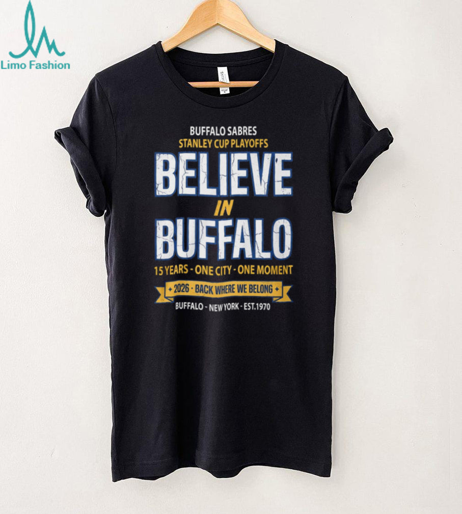 Buffalo Sabres 2026 Stanley Cup Playoffs Believe In Buffalo T Shirt