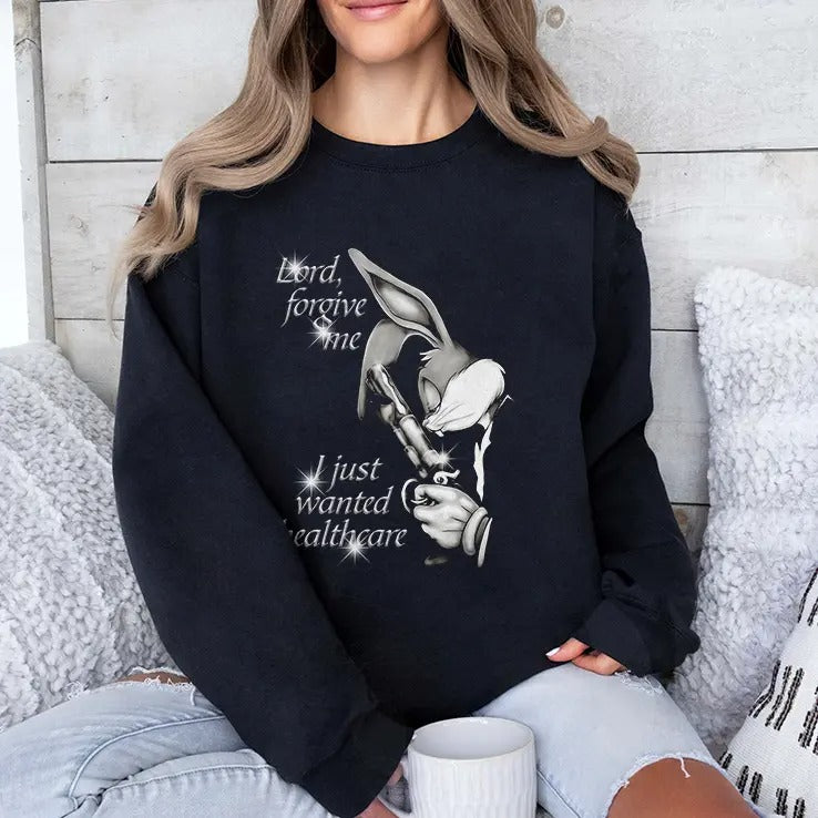 Bugs Bunny Lord Forgive Me I Just Wanted Healthcare T Shirt