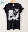 Bulldog it says right here that you’re a lil bitch shirt