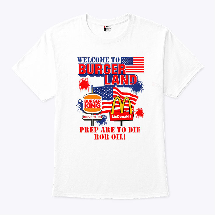 Burger King McDonalds Welcome To Burgerland Prepare To Die For Oil T Shirt