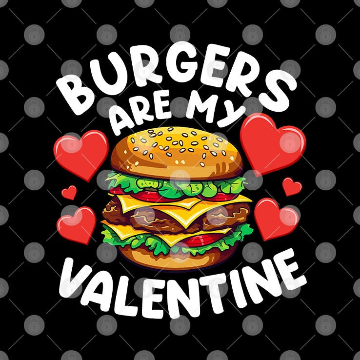 Burgers Are My Valentine T Shirt