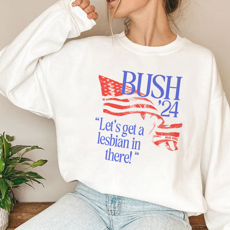 Bush ’24 Let’s Get A Lesbian In There Shirt