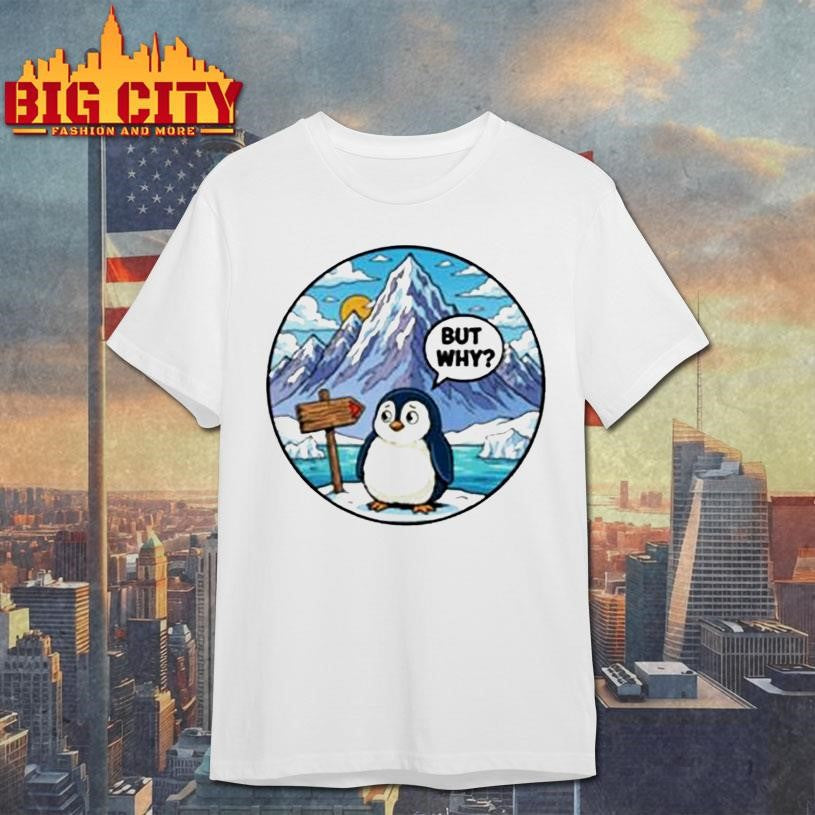 But Why Penguin Antarctica Shirt