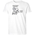 But You’ve Seen It So Many Times It’s Never Enough Shirt
