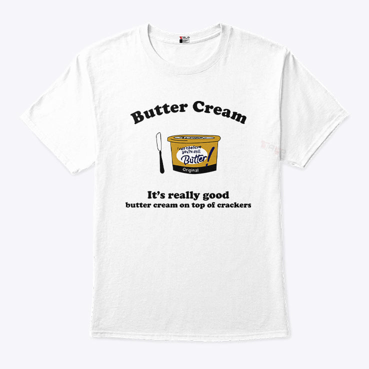 Butter Cream It’s Really Good Butter Cream On Top Of Crackers Shirt