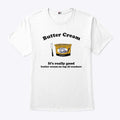 Butter Cream It’s Really Good Butter Cream On Top Of Crackers Shirt