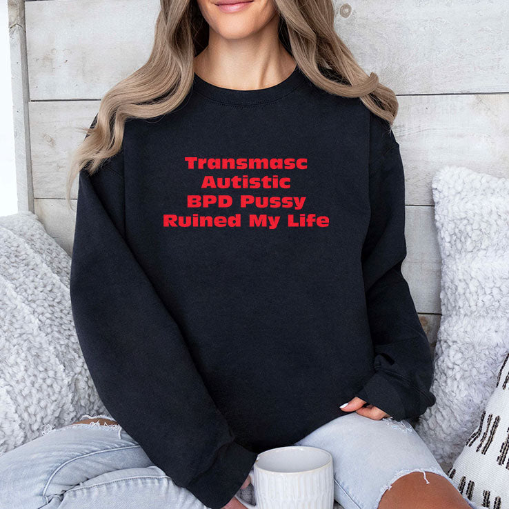 Transmasc Autistic BPD Pussy Ruined My Life T Shirt