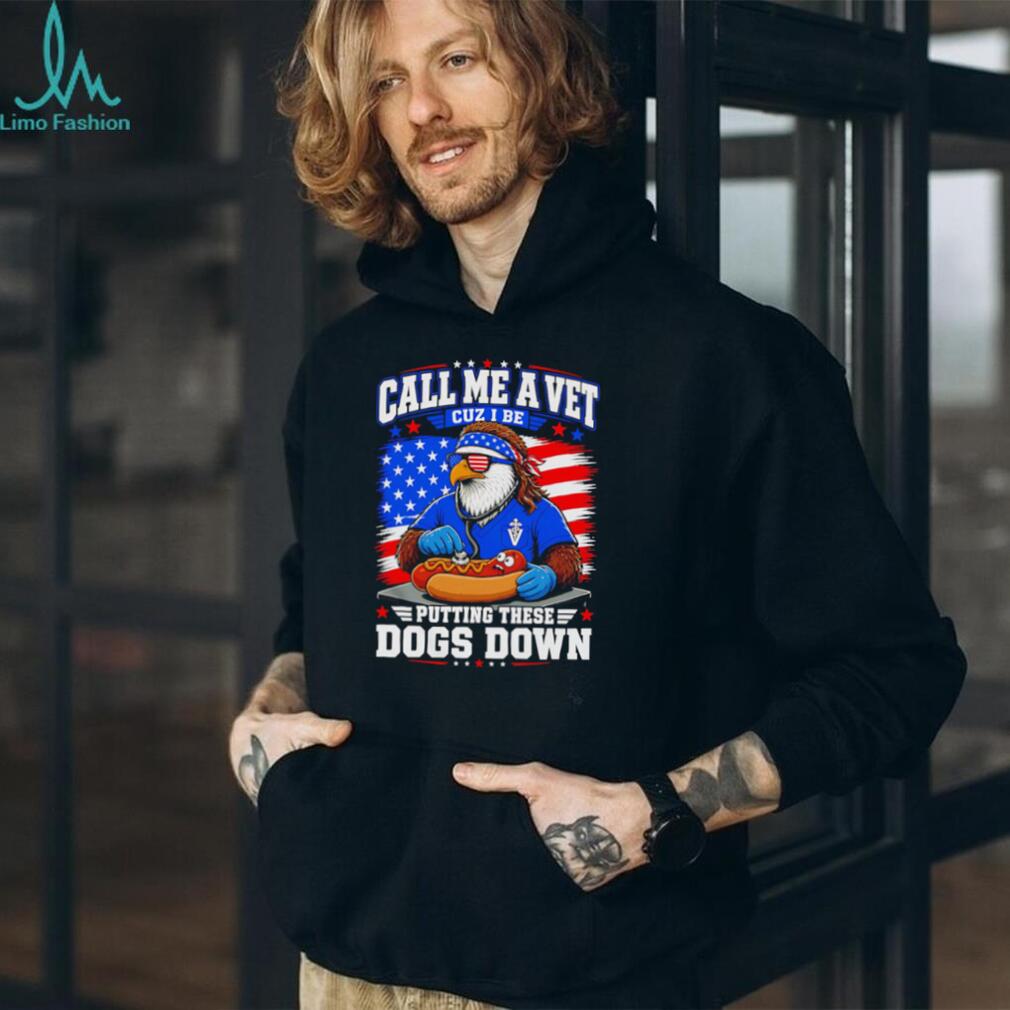 Call Me A Vet Putting These Dogs Down Funny Eagle Hot Dog Patriotic T Shirt