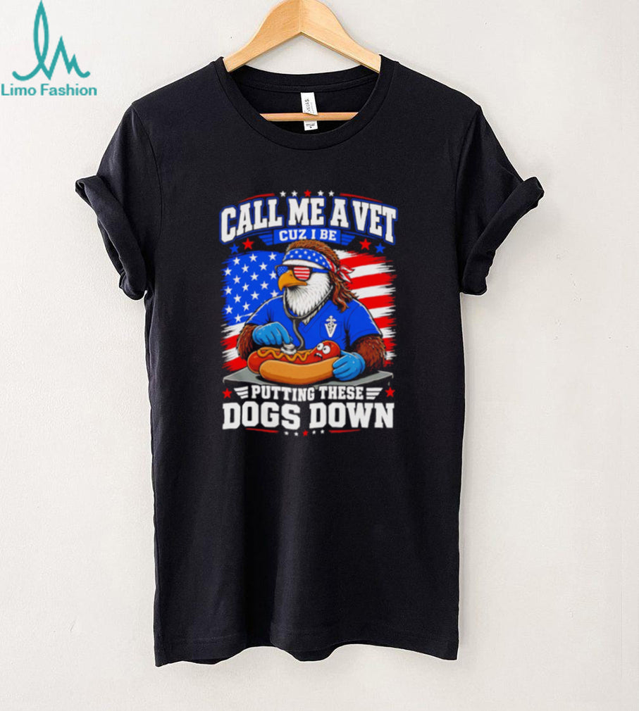 Call Me A Vet Putting These Dogs Down Funny Eagle Hot Dog Patriotic T Shirt