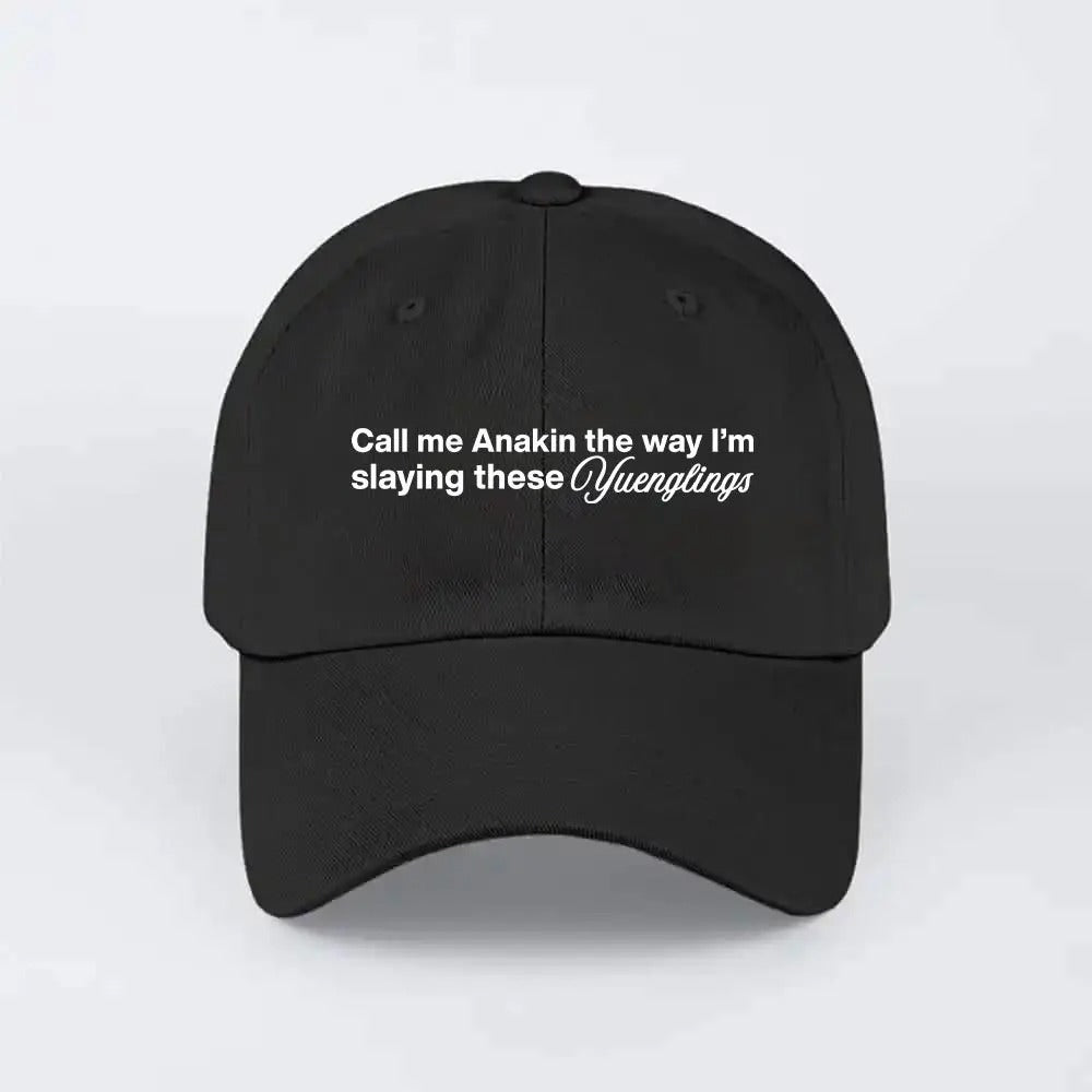 Call Me Anakin The Way I Am Slaying Yuenglings Hat