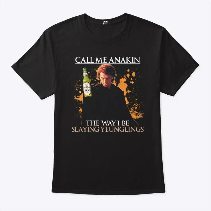 Call Me Anakin The Way I Be Slaying Yeunglings Shirt