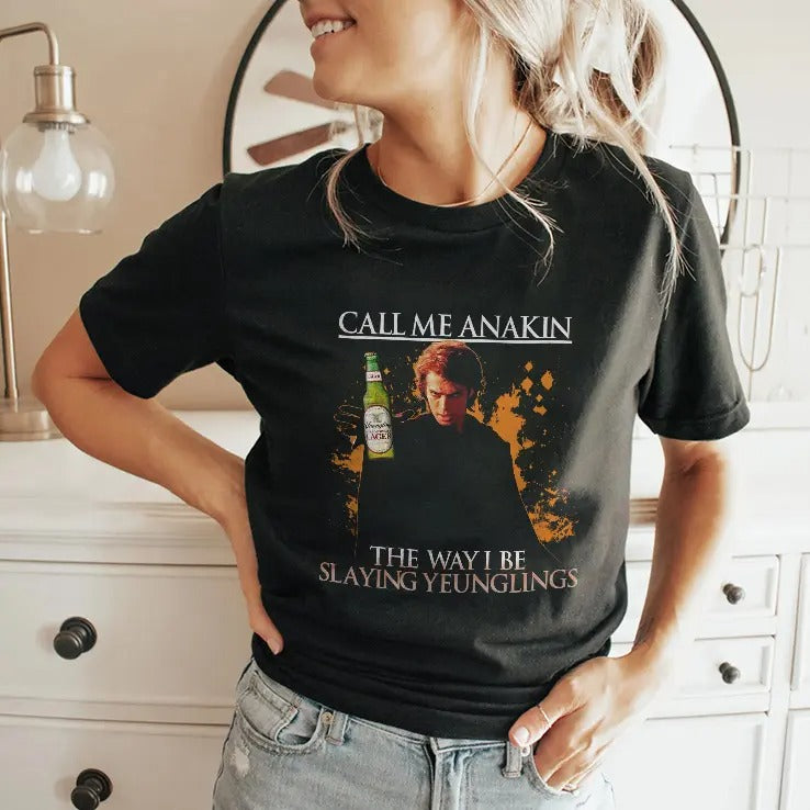 Call Me Anakin The Way I Be Slaying Yeunglings Shirt