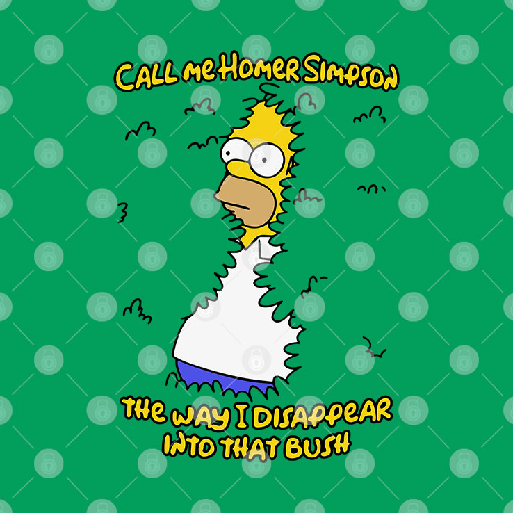 Call Me Homer Simpson The Way I Disappear Into That Bush Shirt