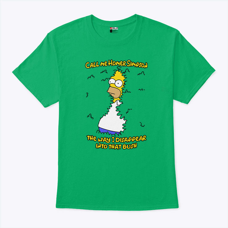 Call Me Homer Simpson The Way I Disappear Into That Bush Shirt