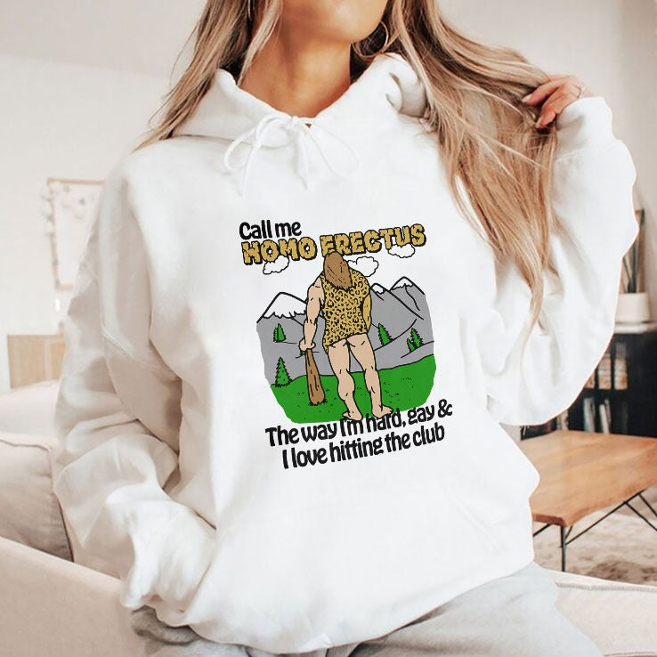 Call Me Homo Erectus The Way I’m Hard Gay And I Love Hitting The Club Shirt
